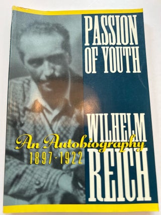 Item #013332 Passion of youth: An autobiography, 1897-1922. Wilhelm Reich