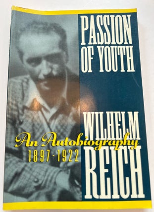 Item #013332 Passion of youth: An autobiography, 1897-1922. Wilhelm Reich