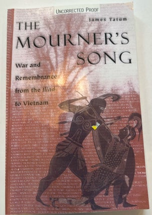 Item #013349 The Mourner's Song: War and Remembrance from the Iliad to Vietnam (Uncorrected...