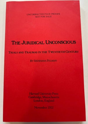 Item #013352 The Juridical Unconscious: Trials and Traumas in the Twentieth Century (Uncorrected...