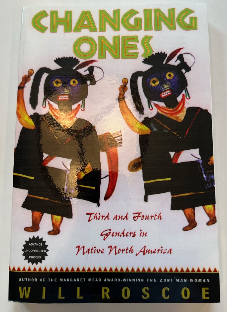 Item #013363 Changing Ones: Third and Fourth Genders in Native North America (Advanced Uncorrected Proof). Will Roscoe.