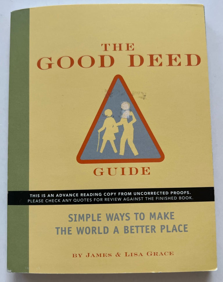 Item #013365 The Good Deed Guide: Simple Ways to Make the World a Better Place (Advanced Reader's Copy). James Grace, Lisa Grace.