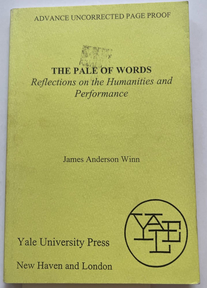 Item #013366 The Pale of Words - Reflections on the Humanities & Performance: Reflections on the Humanities and Performance (Advanced Uncorrrected Proof). James Anderson Winn.