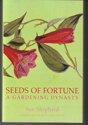 Item #013390 Seeds of Fortune: A Gardening Dynasty (Uncorrected Proof). Sue Shephard
