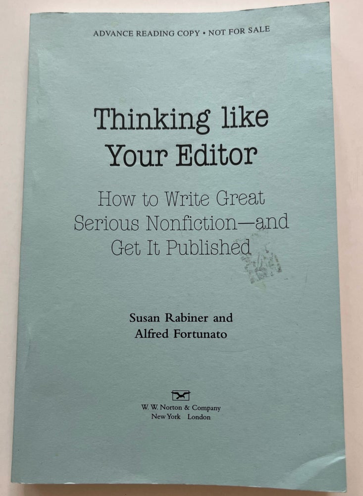 Item #013394 Thinking Like Your Editor: How to Write Great Serious Nonfiction--and Get it Published (Advanced Reader's Copy). Susan Rabiner, Alfred Fortunato.