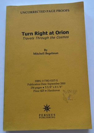 Item #013402 Turn Right at Orion: Travels Through the Cosmos (Uncorrected Proof). Mitchell Begelman