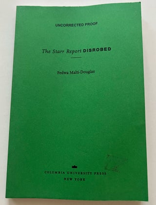 Item #013403 The Starr Report Disrobed (Uncorrected Proof). Fedwa Malti-Douglas