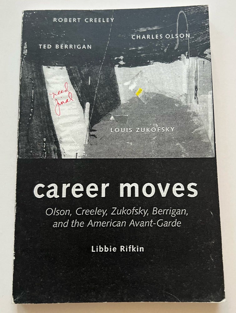 Item #013405 Career Moves: Olson, Creeley, Zukofsky, Berrigan, and the American Avant-Garde (Uncorrected Proof). Libbie Rifkin.