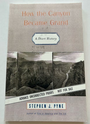 Item #013406 How the Canyon Became Grand: A Short History (Advanced Uncorrected Proof). Stephen...
