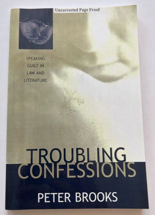 Item #013409 Troubling Confessions: Speaking Guilt in Law and Literature (Uncorrected Proof)....
