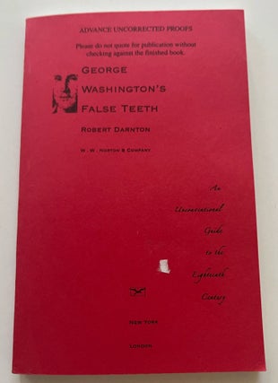 Item #013415 George Washington's False Teeth: An Unconventional Guide to the Eighteenth Century...