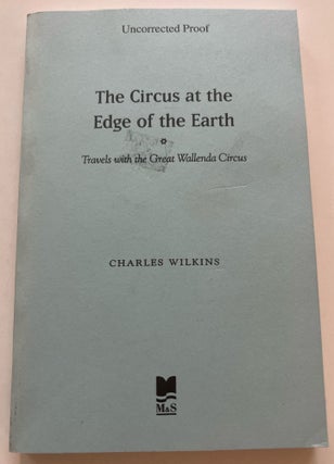 Item #013423 The Circus at the Edge of the Earth (Uncorrected Proof). Charles Wilkins