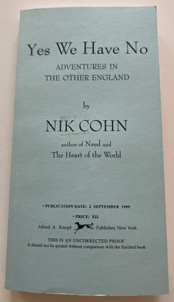 Item #013430 Yes We Have No: Adventures in the Other England (Uncorrected Proof). Nik Cohn
