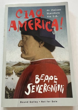 Item #013470 Ciao, America!: An Italian Discovers the U.S. (Bound Galley). Beppe Severgnini