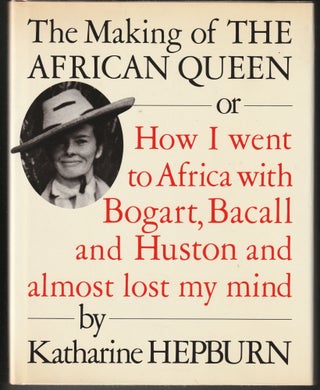 Item #013518 The Making of the African Queen: Or How I Went to Africa With Bogart, Bacall and...
