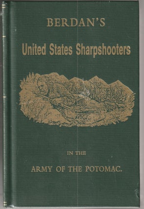 Item #013635 Berdan's United States sharpshooters in the Army of the Potomac, 1861-1865. Capt. C....