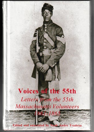 Item #013637 Voices of the 55th: Letters from the 55th Massachusetts Volunteers, 1861-1865. Noah...