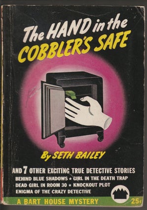 Item #013693 The Hand in the Cobbler's Safe and & Other Exciting True Detective Stories. Seth Bailey