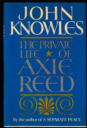 Item #014085 The Private Life of Axie Reed (Signed First Edition). John Knowles