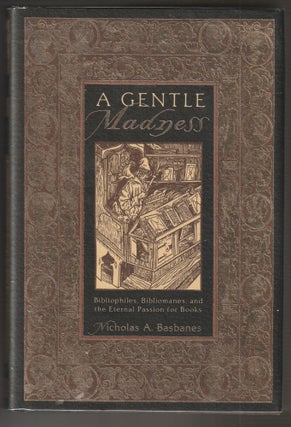 Item #014091 A Gentle Madness: Bibliophiles, Bibliomanes and the Eternal Passion for Books...