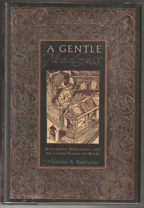 Item #014092 A Gentle Madness: Bibliophiles, Bibliomanes and the Eternal Passion for Books....