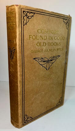 Item #014103 Comfort Found in Good Old Books. George Hamlin Fitch