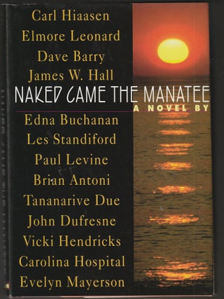 Item #014146 Naked Came the Manatee (Signed First Edition). Carl Hiaasen, Elmor Leonard, Dave Barry