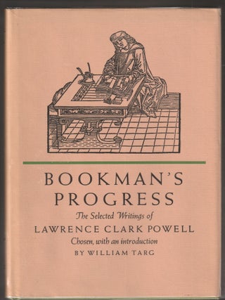 Item #014190 Bookman's Progress: The Selected Writings of Lawrence Clark Powell. William Targ,...