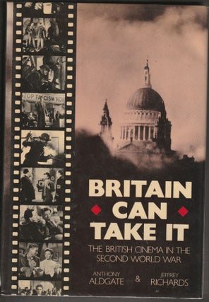 Item #014210 Britain Can Take It: The British Cinema in the Second World War. Anthony Aldgate,...