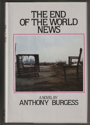 Item #014299 The End of the World News: An Entertainment. Anthony Burgess