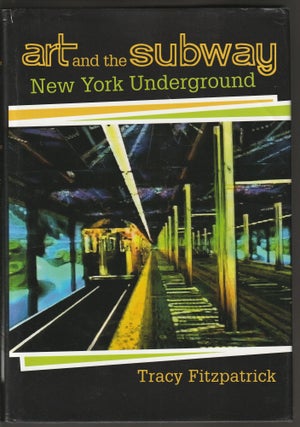 Item #014399 Art and the Subway: New York Underground. Tracy Fitzpatrick