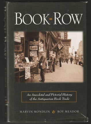 Item #014412 Book Row: An Anecdotal and Pictorial History of the Antiquarian Book Trade. Marvin...