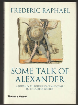 Item #014415 Some Talk of Alexander: A journey Through Space and Time in the Greek World....