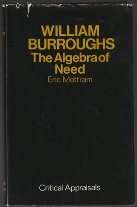 Item #014423 William Burroughs: The Algebra of Need. Eric Mottram