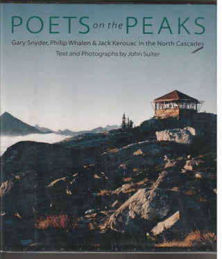 Item #014426 Poets on the Peaks: Gary Snyder, Philip Whalem & Jack Kerouac in the North Cascades....