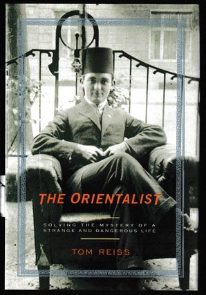 Item #014433 The Orientalist: Solving the Mystery of a Strange and Dangerous Life. Tom Reiss