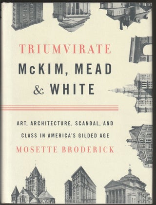 Item #014434 Triumvirate: McKim, Mead & White: Art, Architecture, Scandal, and Class in America's...