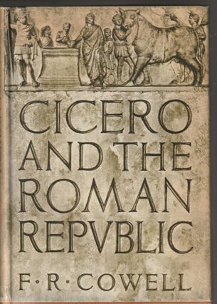 Item #014468 Cicero and the Roman Republic. F. R. Cowell