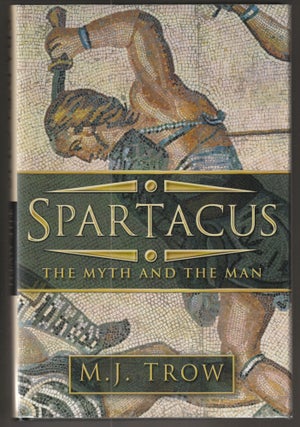 Item #014469 Spartacus: The Myth and the Man. M. J. Trow