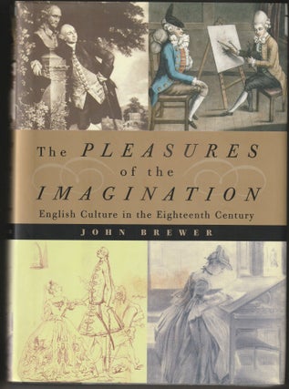 Item #014502 The Pleasures of the Imagination: English Culture in the Eighteenth Century. John...