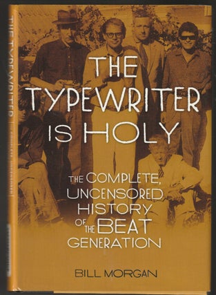 Item #014511 The Typewriter Is Holy: The Complete, Uncensored History of the Beat Generation....
