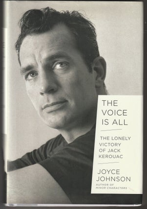 Item #014518 The Voice Is All: The Lonely Victory of Jack Kerouac. Joyce Johnson