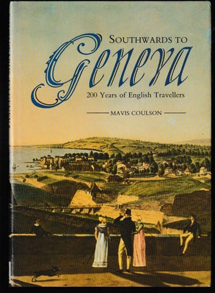 Item #014536 Southwards to Geneva: 200 Years of English Travellers. Mavis Coulson