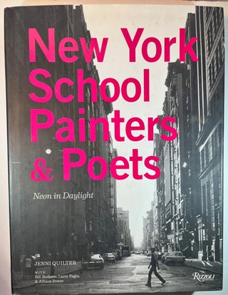 Item #014559 New York School Painters & Poets: Neon in Daylight. Jenni Quilter