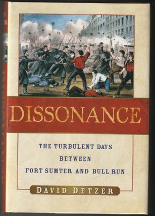 Item #014751 Dissonance: The Turbulent Days Between Fort Sumter And Bull Run. David Detzer
