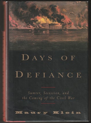Item #014755 Days of Defiance: Sumter, Secession, and the Coming of the Civil War. Maury Klein