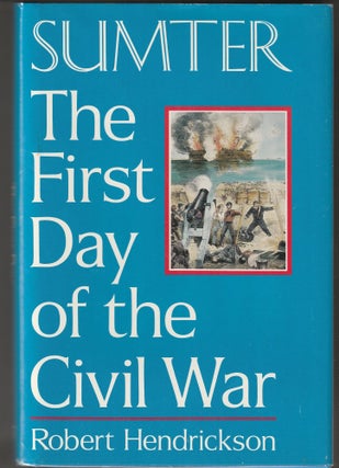 Item #014758 Sumter: First Day of Civil War. Robert Hendrickson