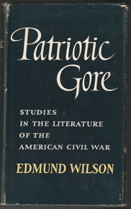 Item #014763 Patriotic Gore: Studies in the Literature of the American Civil War. Edmund Wilson