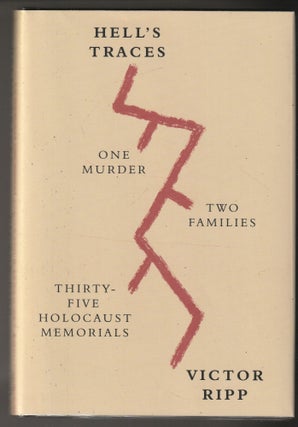 Item #014765 Hell's Traces: One Murder, Two Families, Thirty-Five Holocaust Memorials. Victor Ripp