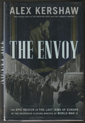 Item #014766 The Envoy: The Epic Rescue of the Last Jews of Europe in the Desperate Closing...